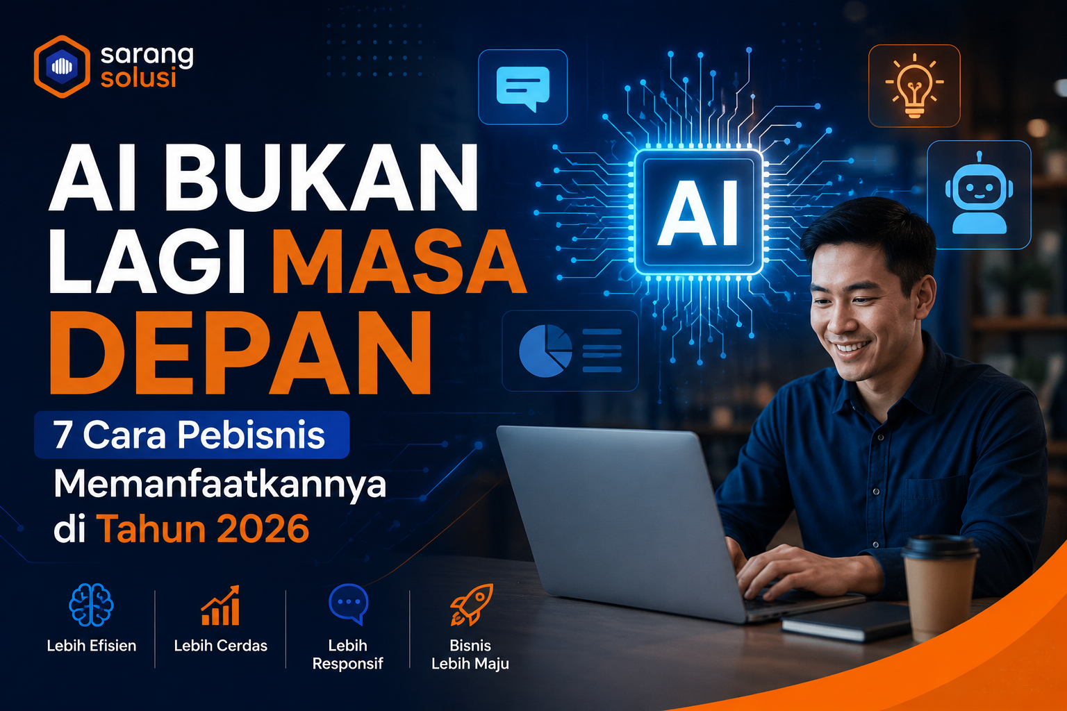 AI Bukan Lagi Masa Depan: 7 Cara Pebisnis Memanfaatkannya di Tahun 2026